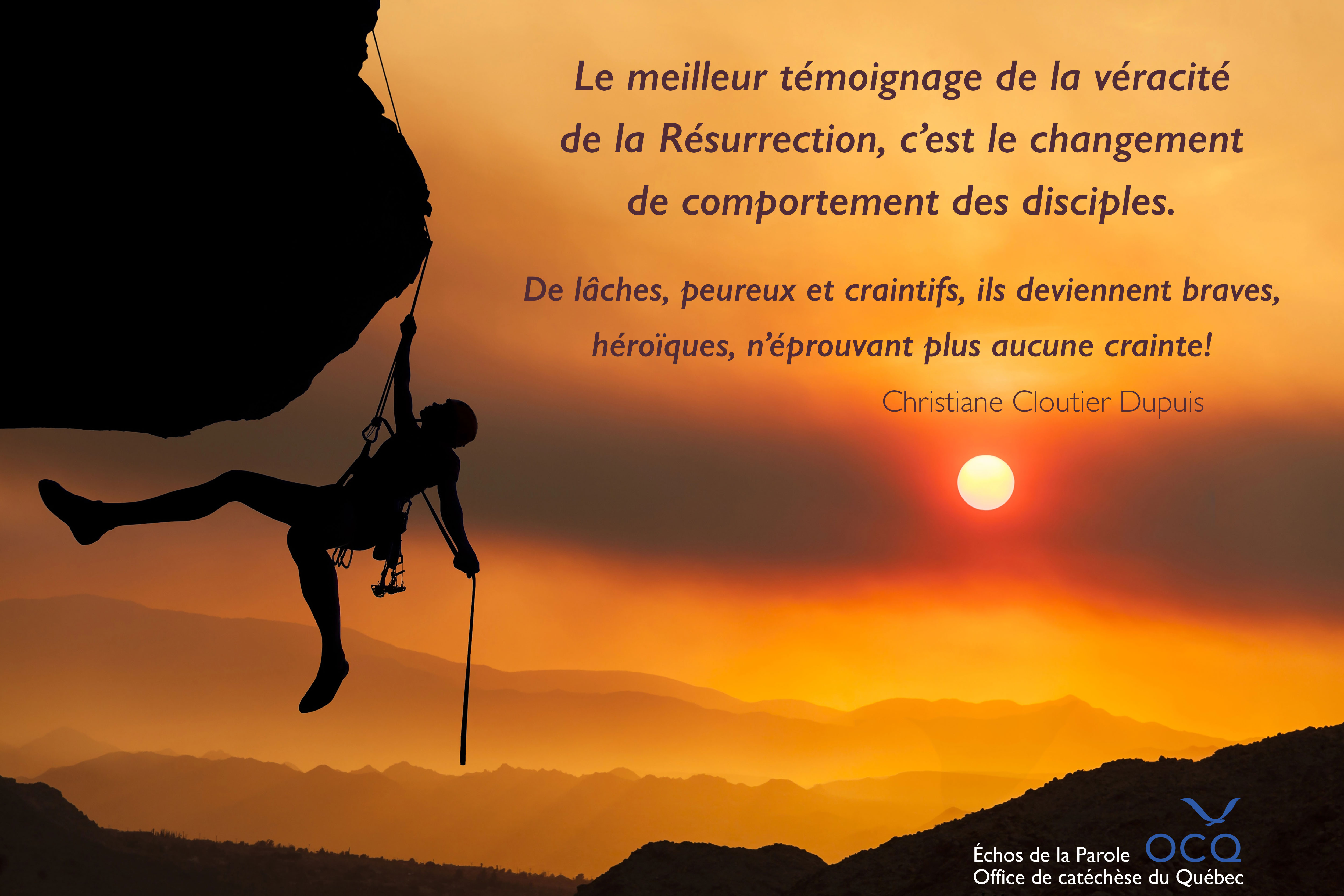 Le meilleur témoignage de la véracité de la Résurrection, c’est le changement de comportement des disciples. De lâches, peureux et craintifs, ils deviennent braves, héroïques, n’éprouvant plus aucune crainte!  